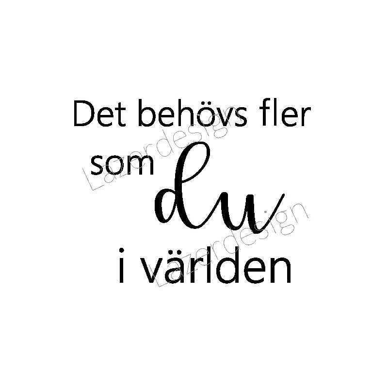 Lazer Design Stämpel Det behövs flera som....3109